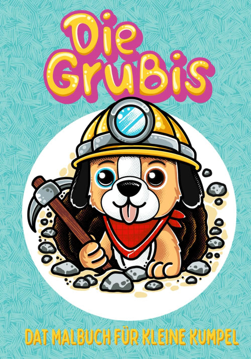Die Grubis - Dat Malbuch für kleine Kumpel